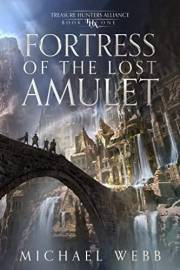 Fortress of the Lost Amulet (Treasure Hunters Alliance Book 1)