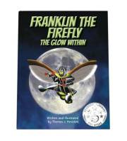 Franklin The Firefly: The Glow Within (A young, un-glowing firefly finds out that anything is possible when you believe in yo