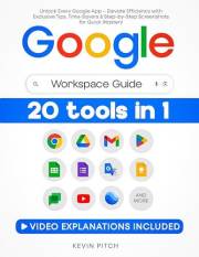 Google Workspace Guide: Unlock Every Google App – Elevate Efficiency with Exclusive Tips, Time-Savers & Step-by-Step Screensh