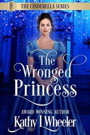 The Wronged Princess: A fun twist on a classic fairy tale in a sweet romance (Cinderella Series Book 1)