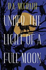 Under The Light Of A Full Moon: A Magical Fantasy Adventure Under The Light Of A Full Moon: A Magical Fantasy Adventure