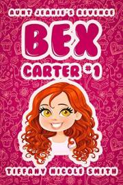 Bex Carter 1: Aunt Jeanie's Revenge (The Bex Carter Series) Bex Carter 1: Aunt Jeanie's Revenge (The Bex Carter Series)
