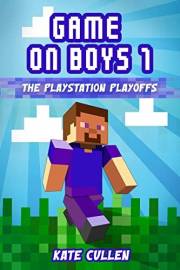 Game On Boys! The PlayStation Play-offs: Children's action and adventure chapter book (Game on Boys Series 1) Game On Boys! The PlayStation Play-offs: Children's action and adventure chapter book (Game on Boys Series 1)