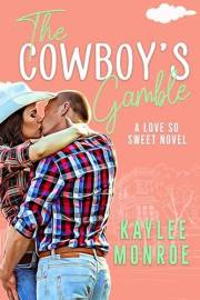 The Cowboy's Gamble: A Second Chance Romance (A Love So Sweet Novel Book 1)