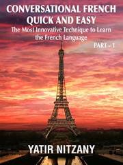 Conversational French Quick and Easy - PART 1: The Most Innovative and Revolutionary Technique to Learn the French Language.