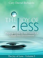 The Joy of less: Volume 3 - Purging: A step by step Guide to a Clutter Free Environment