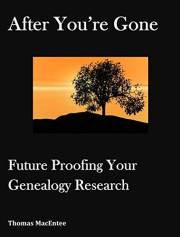 After You're Gone: Future Proofing Your Genealogy Research