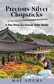 Precious Silver Chopsticks: A True Story of a Korean Noble Family