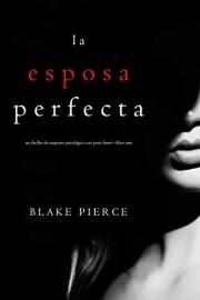 La Esposa Perfecta (Un Thriller de Suspense Psicológico con Jessie Hunt—Libro Uno) (Spanish Edition)