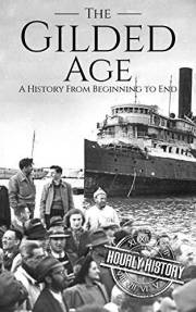 The Gilded Age: A History From Beginning to End