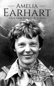 Amelia Earhart: A Life from Beginning to End (Biographies of Women in History)