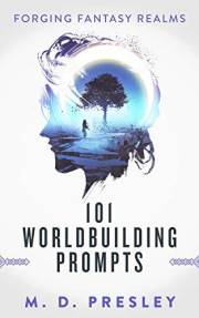 101 Worldbuilding Prompts (Forging Fantasy Realms)