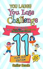 You Laugh You Lose Challenge - 11-Year-Old Edition: 300 Jokes for Kids that are Funny, Silly, and Interactive Fun the Whole F
