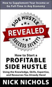Side Hustle Success Secrets: How to Start a Profitable Side Hustle in Any Economy: Using the Knowledge, Skills, Expertise and