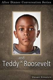 Teddy And Roosevelt: After Dinner Conversation Short Story Series