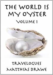 The World Is My Oyster - Volume 1: Travelogues (Around the World in 30 Stories)