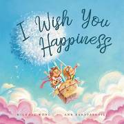 I Wish You Happiness: Empower Your Child With All The Wishes They Deserve In This Timeless Classic (The Unconditional Love Se I Wish You Happiness: Empower Your Child With All The Wishes They Deserve In This Timeless Classic (The Unconditional Love Se