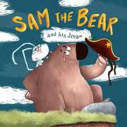 Sam the Bear and his dream: toddler book you can everything, books for little do not give up, about bear, dreams come true. B Sam the Bear and his dream: toddler book you can everything, books for little do not give up, about bear, dreams come true. B