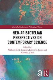 Neo-Aristotelian Perspectives on Contemporary Science (Routledge Studies in the Philosophy of Science Book 17)