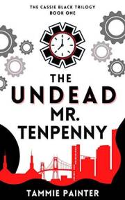 The Undead Mr. Tenpenny: (A Wryly Humorous Paranormal Mystery with Magic and Mishaps) (The Cassie Black Trilogy Book 1)