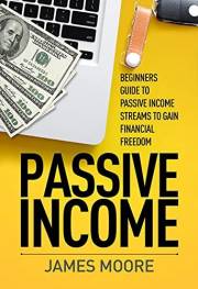 Passive Income: Beginners Guide to Passive Income Streams to Gain Financial Freedom