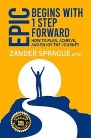 EPIC Begins With 1 Step Forward: How To Plan, Achieve, and Enjoy The Journey