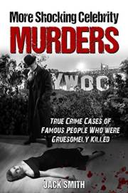 More Shocking Celebrity Murders: True Crime Cases of Famous People Who were Gruesomely Killed (True Crime Hollywood Murders B