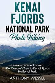 Kenai Fjords National Park Photo Hiking: Lessons Learned from a 50+ Couple’s Trek to Kenai Fjords National Park (National Par