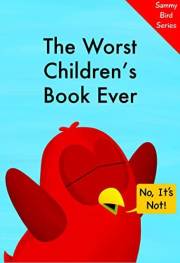 The Worst Children’s Book Ever (Sammy Bird) The Worst Children’s Book Ever (Sammy Bird)