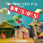 The Three Little Pigs Retold With DINOSAURS! (Dinosaur Fairy Tales) The Three Little Pigs Retold With DINOSAURS! (Dinosaur Fairy Tales)