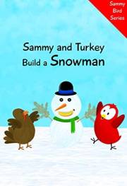 Sammy and Turkey Build a Snowman (Sammy Bird) Sammy and Turkey Build a Snowman (Sammy Bird)