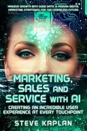 Marketing, Sales and Service with AI: Creating an Incredible User Experience at Every Touchpoint