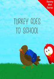 Turkey Goes to School: A Funny and Interactive Children’s Book for Early Readers, Pre-K through 2nd Grade (Sammy Bird) Turkey Goes to School: A Funny and Interactive Children’s Book for Early Readers, Pre-K through 2nd Grade (Sammy Bird)