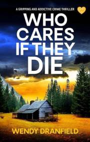 Who Cares if They Die: A totally gripping and jaw-dropping crime thriller (Dean Matheson Book 1)