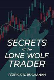 Secrets of the Lone Wolf Trader: How to make a six-figure income in 5 hours per week day trading stock options