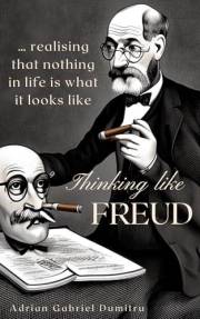 THINKING LIKE FREUD : … realising that nothing in life is what it looks like (philosophical essays ... contradictory percepti