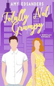 Totally Not Grumpy (A Workplace Romance) (Totally Love in the City Book 2)