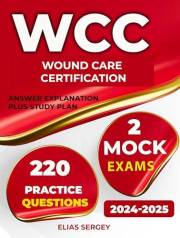 Wound care certification, prepare for WCC exams with 2 Practice tests and 220 Questions with answer explanation plus Study Pl