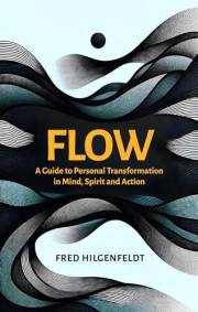Flow: A Guide to Personal Transformation in Mind, Spirit and Action
