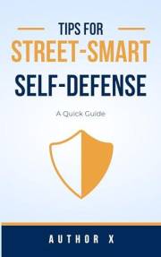 Tips For Street-Smart Self Defense: A Quick Guide