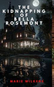The Kidnapping of Bella Rosemont: A Small Town Riveting Kidnapping Mystery Thriller