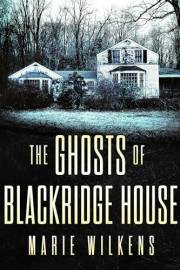 The Ghosts of Blackridge House: A Riveting Small Town Haunted House Mystery Thriller