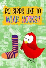 Do Birds Like to Wear Socks?: A Funny and Interactive Children’s Book for Early Readers, Pre-K, Grade 1 and 2nd Grade (Sammy Do Birds Like to Wear Socks?: A Funny and Interactive Children’s Book for Early Readers, Pre-K, Grade 1 and 2nd Grade (Sammy