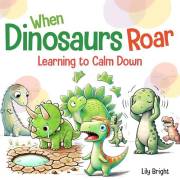 When Dinosaurs Roar: Anger Management Educational Story for Children (Dino Emotions Book 1) When Dinosaurs Roar: Anger Management Educational Story for Children (Dino Emotions Book 1)
