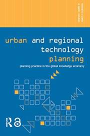 Urban and Regional Technology Planning: Planning Practice in the Global Knowledge Economy (Networked Cities Series)