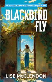 Blackbird Fly: a novel of suspense, loss, and discovery (Bennett Sisters Book 1)