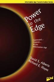Power to the Edge: Command and Control in the Information Age (Information Age Transformation Series)