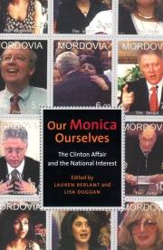 Our Monica, Ourselves: The Clinton Affair and the National Interest (Sexual Cultures Book 37)