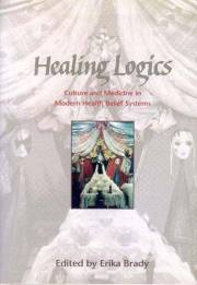 Healing Logics: Culture and Medicine in Modern Health Belief Systems