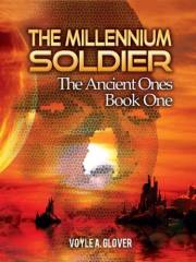 Millennium Soldier: The Ancient Ones: The Ancient Ones Book One